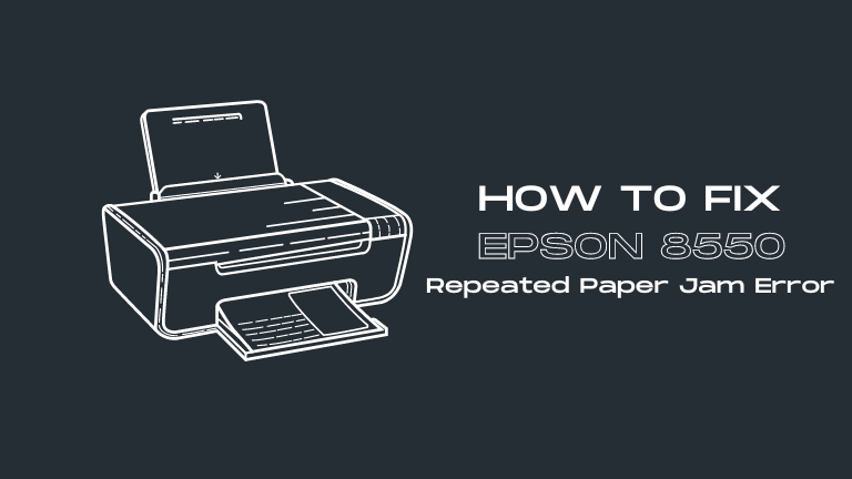 Epson 8550 Repeated Paper Jam Error
