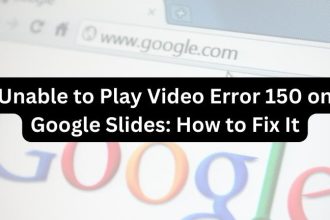 Unable to Play Video Error 150 on Google Slides: How to Fix It