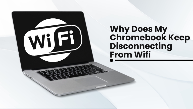 Why Does My Chromebook Keep Disconnecting From Wifi