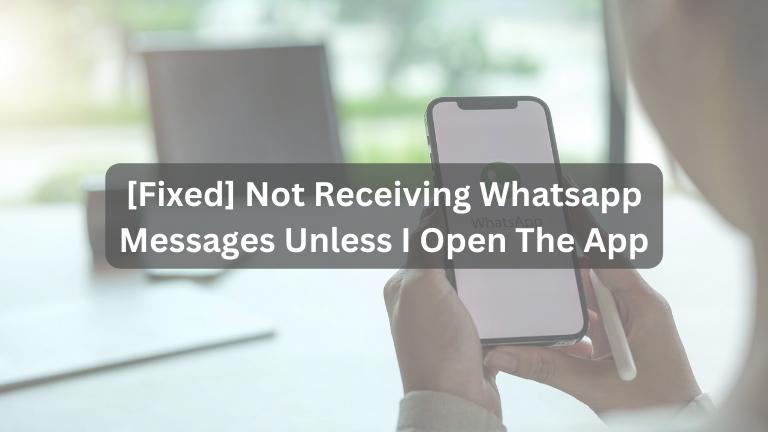 Not Receiving Whatsapp Messages Unless I Open The App